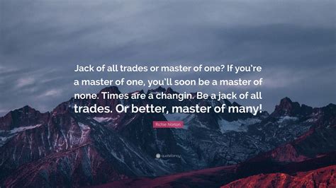 The jack of all trades still learned from masters of one. 4.
